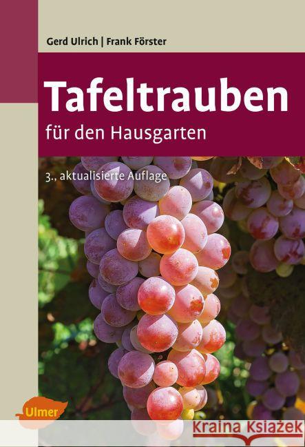Tafeltrauben für den Hausgarten Ulrich, Gerd; Förster, Frank 9783800184569 Verlag Eugen Ulmer