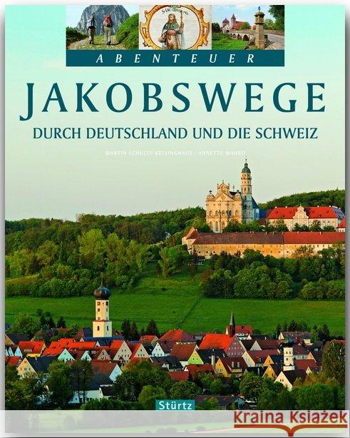 Abenteuer Jakobswege durch Deutschland und die Schweiz Schulte-Kellinghaus, Martin Mahro, Annette  9783800319596