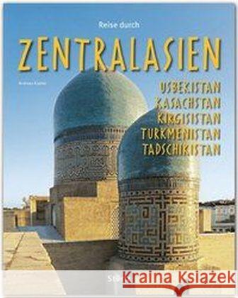 Reise durch Zentralasien : Usbekistan, Kasachstan, Kirgisistan, Turkmenistan, Tadschikistan Kramer, Andreas 9783800342563