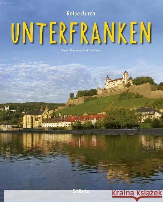 Reise durch Unterfranken : Ein Bildband Siepmann, Martin; Ratay, Ulrike 9783800342617 Stürtz