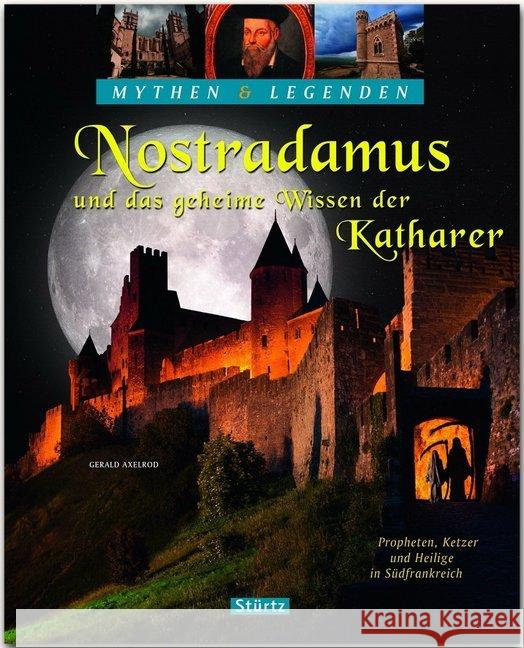 Nostradamus und das geheime Wissen der Katharer : Propheten, Ketzer und Heilige in Südfrankreich Axelrod, Gerald 9783800346264 Stürtz