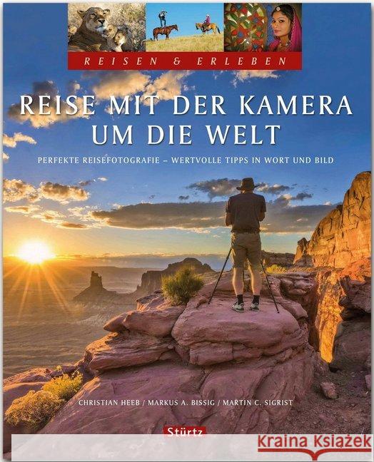 Reise mit der Kamera um die Welt : Perfekte Reisefotografie. Wertvolle Tipps in Wort und Bild Sigrist, Martin 9783800346349 Verlagshaus Würzburg GmbH & Co. KG