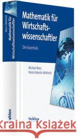 Mathematik für Wirtschaftswissenschaftler : Die Einführung mit vielen ökonomischen Beispielen Merz, Michael; Wüthrich, Mario V. 9783800644827