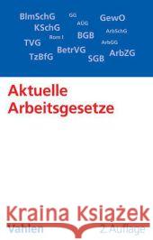 Aktuelle Arbeitsgesetze (ArbG) : mit den wichtigsten Bestimmungen zum Arbeitsverhältnis, Kündigungsrecht, Arbeitsschutzrecht, Berufsbildungsrecht, Tarifrecht, Betriebsverfassungsrecht, Mitbestimmungsr Richardi, Reinhard 9783800649068