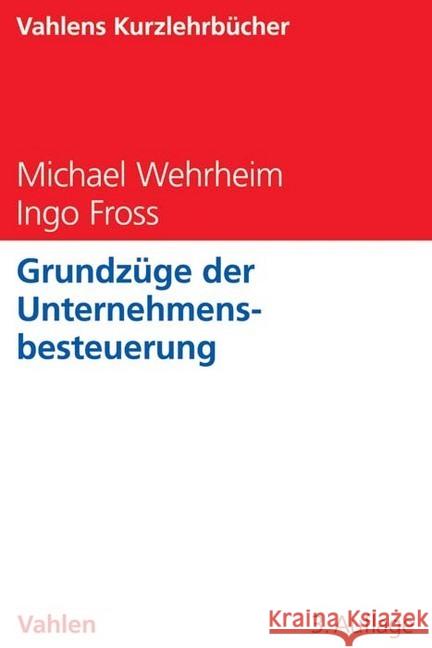Grundzüge der Unternehmensbesteuerung Wehrheim, Michael; Fross, Ingo 9783800652792