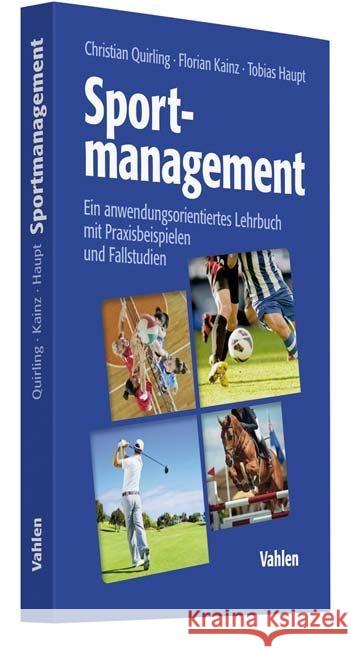 Sportmanagement : Ein anwendungsorientiertes Lehrbuch mit Praxisbeispielen und Fallstudien Quirling, Christian; Kainz, Florian; Haupt, Tobias 9783800653645