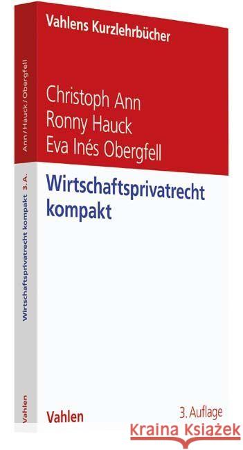 Wirtschaftsprivatrecht kompakt Ann, Christoph; Hauck, Ronny; Obergfell, Eva Inés 9783800654505 Vahlen