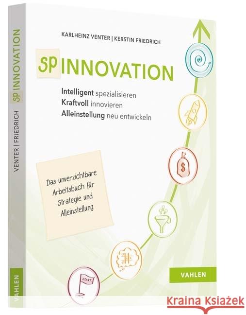 Spinnovation : Intelligent spezialisieren, kraftvoll innovieren, Alleinstellung neu entwickeln. Das unverzichtbare Arbeitsbuch für Strategie und Alleinstellung Venter, Karlheinz; Friedrich, Kerstin 9783800655243