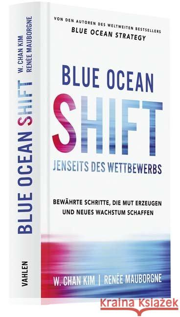 Blue Ocean Shift : Jenseits des Wettbewerbs. Bewährte Schritte, die Mut erzeugen und neues Wachstum schaffen Kim, W. Chan; Mauborgne, Renée 9783800656615 Vahlen