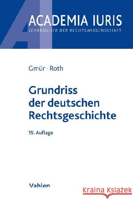 Grundriss der deutschen Rechtsgeschichte Gmür, Rudolf; Roth, Andreas 9783800656998 Vahlen
