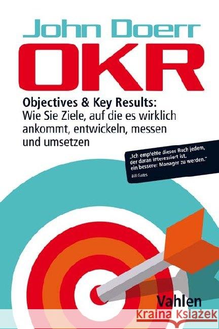 OKR : Objectives & Key Results: Wie Sie Ziele, auf die es wirklich ankommt, entwickeln, messen und umsetzen Doerr, John 9783800657735 Vahlen