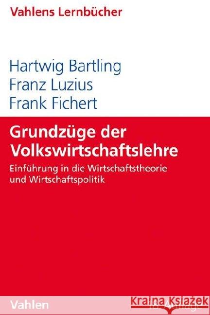 Grundzüge der Volkswirtschaftslehre : Einführung in die Wirtschaftstheorie und Wirtschaftspolitik Bartling, Hartwig; Luzius, Franz; Fichert, Frank 9783800659388 Vahlen