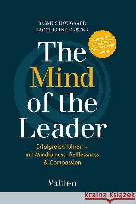 The Mind of the Leader : Wie Sie sich, Ihre Mitarbeiter und ihre Organisation zu außerordentlichen Ergebnissen führen. Achtsamkeit bei der Mitarbeiterführung Hougaard, Rasmus; Carter, Jacqueline 9783800660780 Vahlen