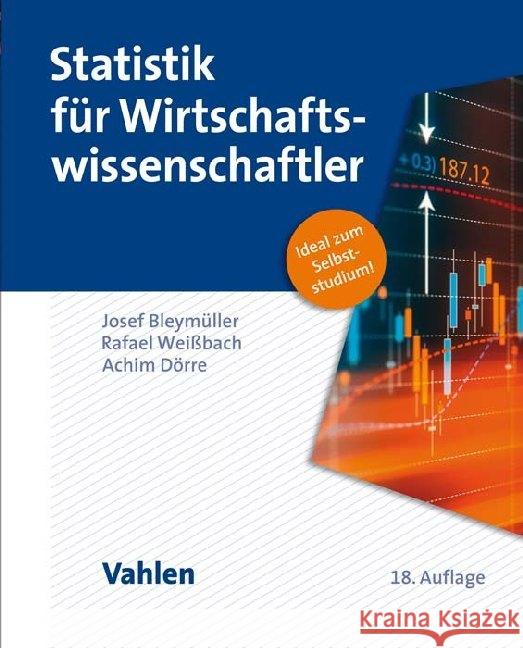 Statistik für Wirtschaftswissenschaftler : Ideal zum Selbststudium! Bleymüller, Josef; Weißbach, Rafael; Dörre, Achim 9783800661428 Vahlen