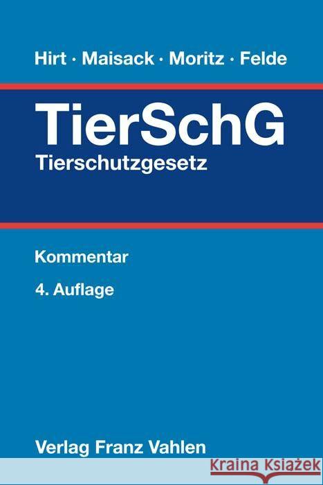 Tierschutzgesetz Hirt, Almuth, Maisack, Christoph, Moritz, Johanna 9783800662388