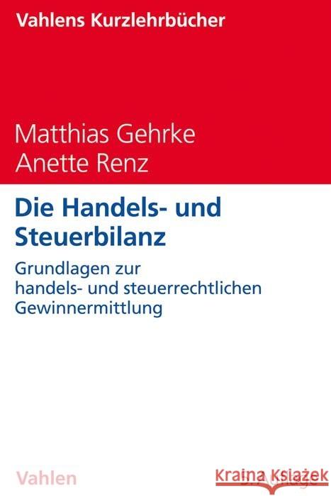 Die Handels- und Steuerbilanz Gehrke, Matthias, Renz, Anette 9783800662777 Vahlen