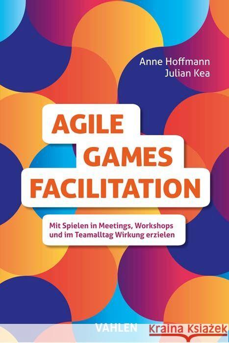 Agile Games Facilitation Hoffmann, Anne, Kea, Julian 9783800664559