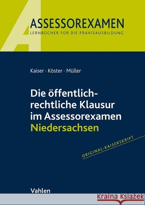 Die öffentlich-rechtliche Klausur im Assessorexamen Niedersachsen Kaiser, Torsten, Köster, Thomas, Müller, Andreas 9783800664979 Vahlen