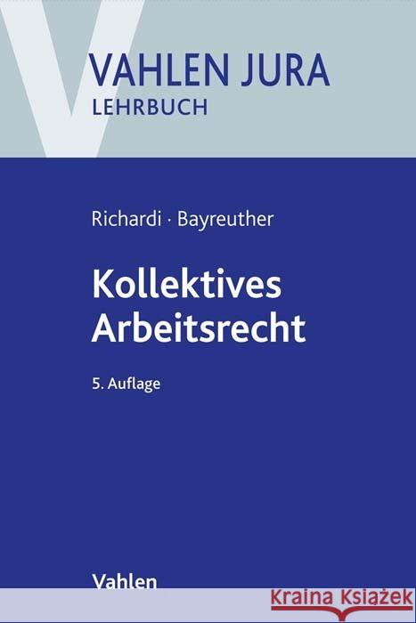 Kollektives Arbeitsrecht Richardi, Reinhard, Bayreuther, Frank 9783800668939