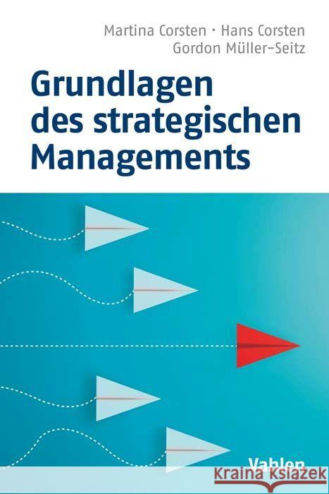 Grundlagen des strategischen Managements Corsten, Martina, Corsten, Hans, Müller-Seitz, Gordon 9783800670178 Vahlen