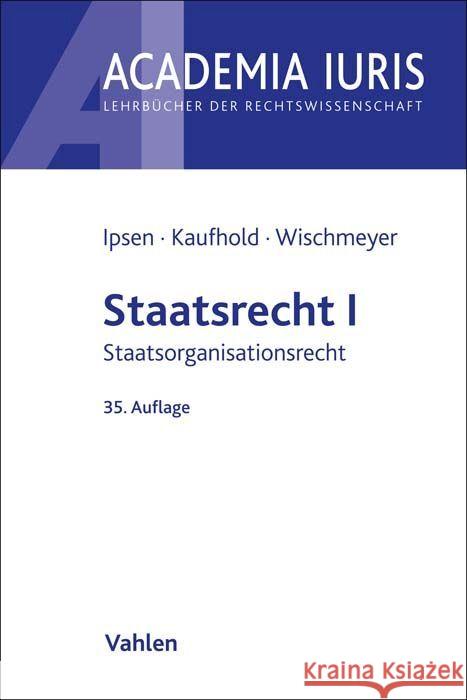 Staatsrecht I Ipsen, Jörn, Kaufhold, Ann-Katrin, Wischmeyer, Thomas 9783800672141 Vahlen