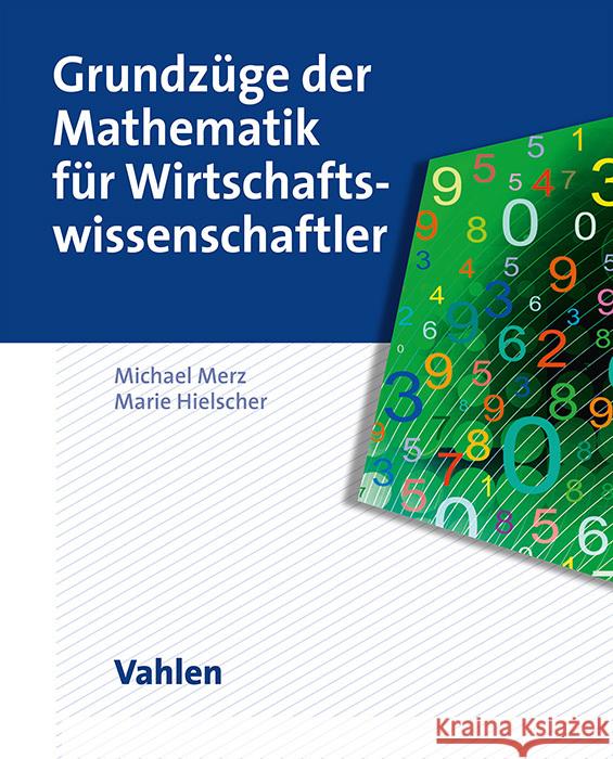 Grundzüge der Mathematik für Wirtschaftswissenschaftler Merz, Michael, Hielscher, Marie 9783800676286