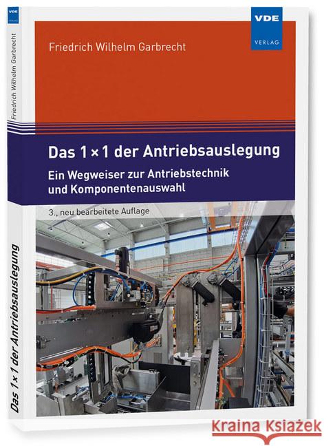 Das 1x1 der Antriebsauslegung, m. DVD-ROM : Das Standardwerk zu Fragen der Antriebsauslegung und Komponentenauswahl Garbrecht, Friedrich Wilhelm; Schäfer, Joachim 9783800730087