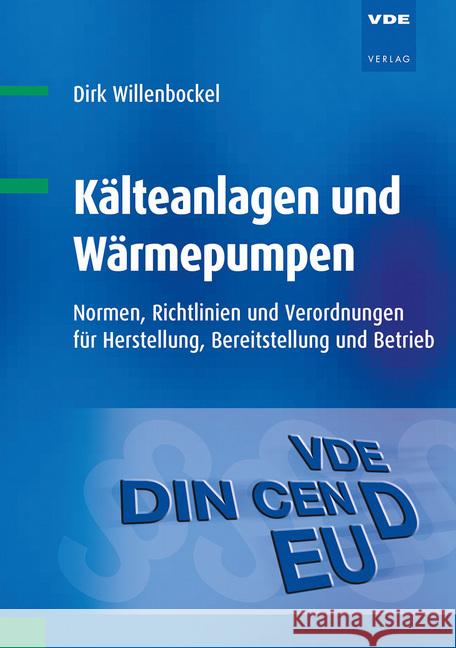 Kälteanlagen und Wärmepumpen : Normen, Richtlinien und Verordnungen für Herstellung, Bereitstellung und Betrieb Willenbockel, Dirk 9783800740000 VDE-Verlag