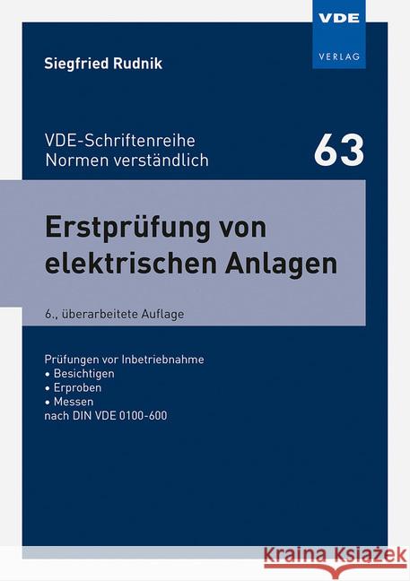 Erstprüfung von elektrischen Anlagen : Prüfungen vor Inbetriebnahme - Besichtigen - Erproben - Messen nach DIN VDE 0100-600 Rudnik, Siegfried 9783800752614 VDE-Verlag