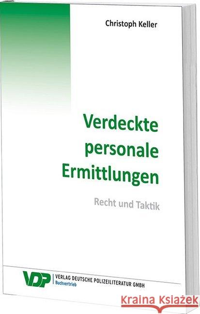 Verdeckte personale Ermittlungen : Recht und Taktik Keller, Christoph 9783801107925 Verlag Deutsche Polizeiliteratur