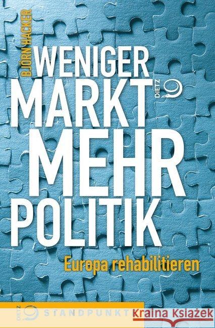 Weniger Markt, mehr Politik : Europa rehabilitieren Hacker, Björn 9783801205348