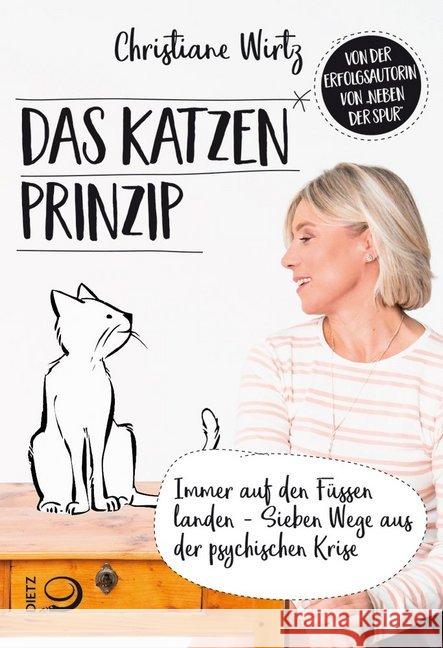 Das Katzenprinzip : Immer auf den Füßen landen - Sieben Wege aus der psychischen Krise Wirtz, Christiane 9783801205508 Dietz, Bonn