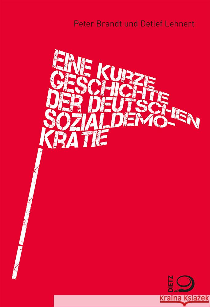Eine kurze Geschichte der deutschen Sozialdemokratie Brandt, Peter, Lehnert, Detlef 9783801206468 Dietz, Bonn