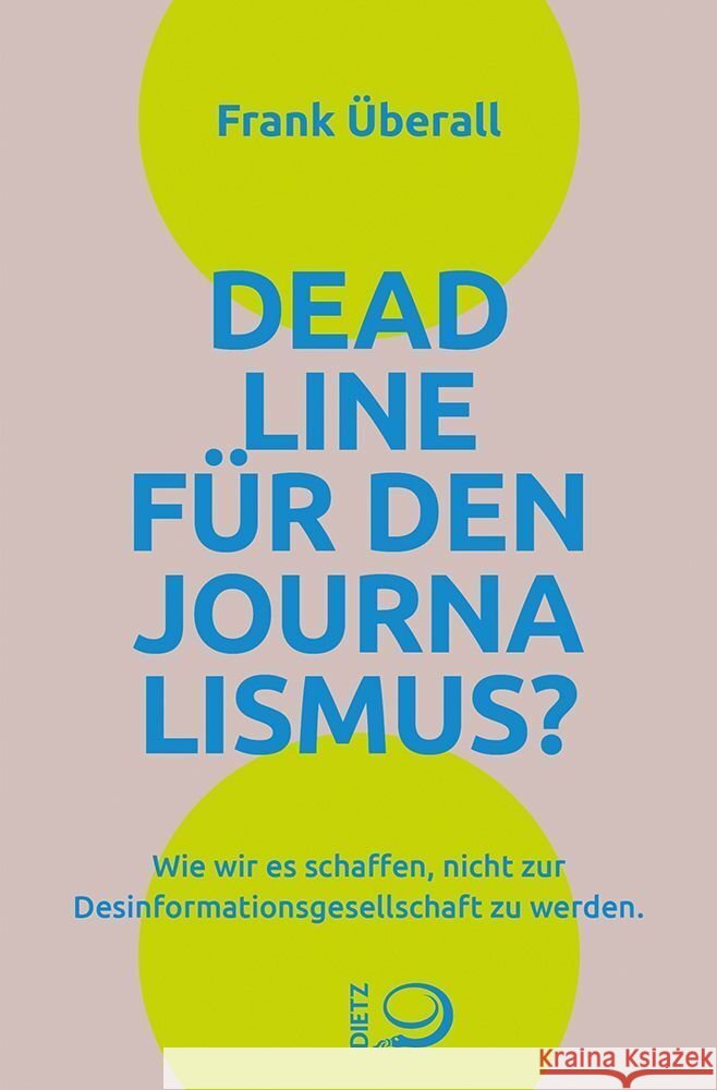 Deadline für den Journalismus? Überall, Frank 9783801206833 Dietz, Bonn
