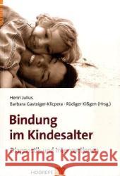 Bindung im Kindesalter : Diagnostik und Interventionen Julius, Henri Gasteiger-Klicpera, Barbara Kißgen, Rüdiger 9783801716134