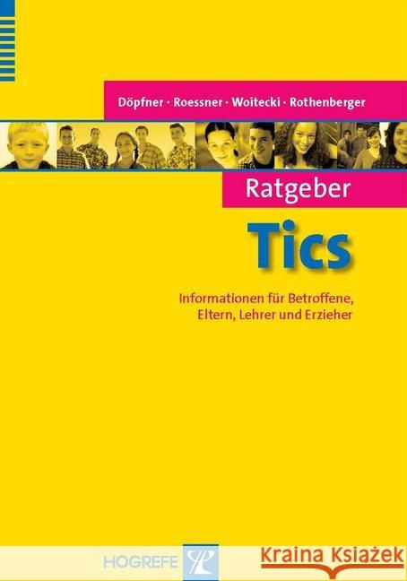 Ratgeber Tics : Informationen für Betroffene, Eltern, Lehrer und Erzieher Döpfner, Manfred Roessner, Veith Woitecki, Katrin  9783801717292