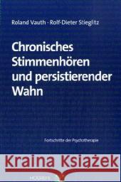 Chronisches Stimmenhören und persistierender Wahn Vauth, Roland  Stieglitz, Rolf-Dieter  9783801718619