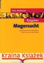 Ratgeber Magersucht : Informationen für Betroffene, Eltern, Lehrer und Erzieher Pauli, Dagmar Steinhausen, Hans-Christoph  9783801719197