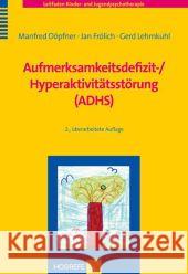 Aufmerksamkeitsdefizit-/Hyperaktivitätsstörung (ADHS) Döpfner, Manfred; Frölich, Jan; Lehmkuhl, Gerd 9783801719395 Hogrefe-Verlag