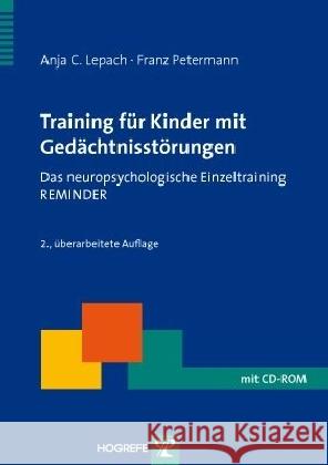 Training für Kinder mit Gedächtnisstörungen, m. CD-ROM : Das neuropsychologische Einzeltraining REMINDER Lepach, Anja Petermann, Franz  9783801722555 Hogrefe-Verlag