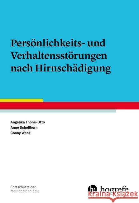 Persönlichkeits- und Verhaltensstörungen nach Hirnschädigung Thöne-Otto, Angelika; Schellhorn, Anne; Wenz, Conny 9783801723354