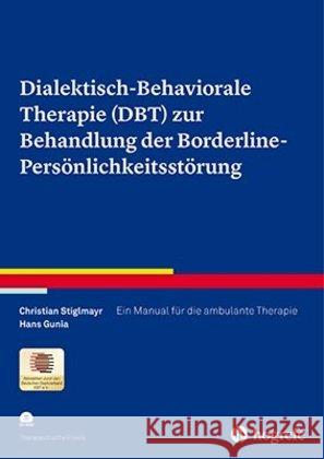 Dialektisch-Behaviorale Therapie (DBT) zur Behandlung der Borderline-Persönlichkeitsstörung, m. CD-ROM : Ein Manual für die ambulante Therapie Stiglmayr, Christian; Gunia, Hans 9783801724245 Hogrefe Verlag