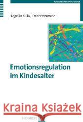 Emotionsregulation im Kindesalter Kullik, Angelika; Petermann, Franz 9783801724344 Hogrefe-Verlag