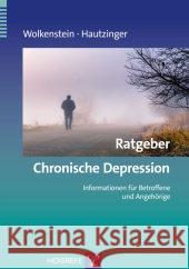 Ratgeber Chronische Depression : Informationen für Betroffene und Angehörige Wolkenstein, Larissa; Hautzinger, Martin 9783801725167 Hogrefe-Verlag