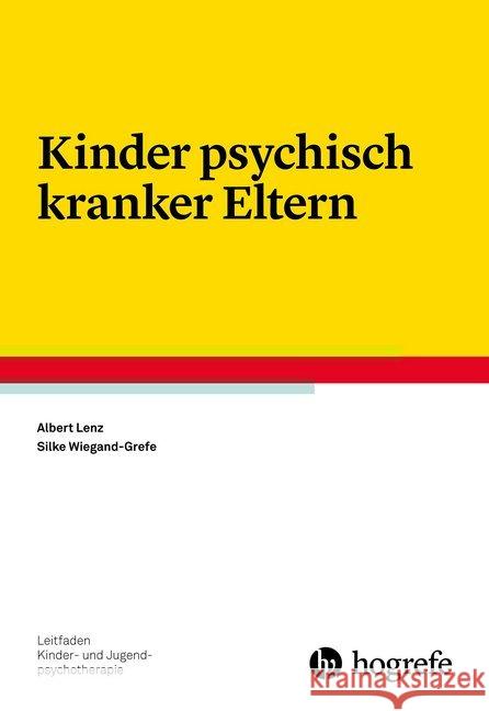 Kinder psychisch kranker Eltern Lenz, Albert; Wiegand-Grefe, Silke 9783801725891 Hogrefe Verlag