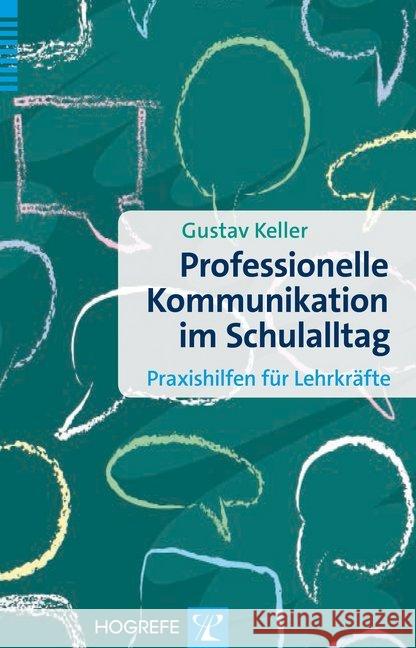Professionelle Kommunikation im Schulalltag : Praxishilfen für Lehrkräfte Keller, Gustav 9783801725983 Hogrefe-Verlag
