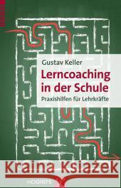 Lerncoaching in der Schule : Praxishilfen für Lehrkräfte Keller, Gustav 9783801726386 Hogrefe-Verlag