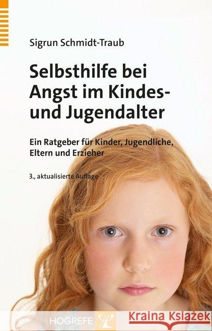 Selbsthilfe bei Angst im Kindes- und Jugendalter : Ein Ratgeber für Kinder, Jugendliche, Eltern und Erzieher Schmidt-Traub, Sigrun 9783801726430