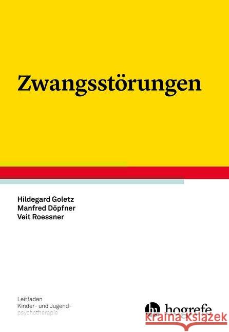 Zwangsstörungen Goletz, Hildegard; Döpfner, Manfred; Roessner, Veit 9783801726454 Hogrefe Verlag