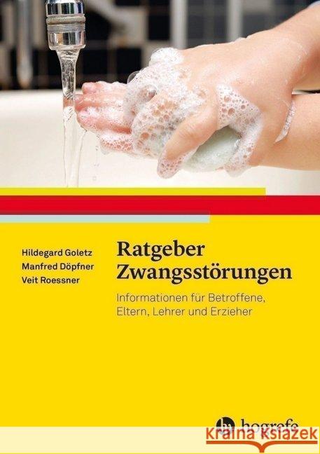 Ratgeber Zwangsstörungen : Informationen für Betroffene, Eltern, Lehrer und Erzieher Goletz, Hildegard; Döpfner, Manfred; Roessner, Veit 9783801726461 Hogrefe Verlag